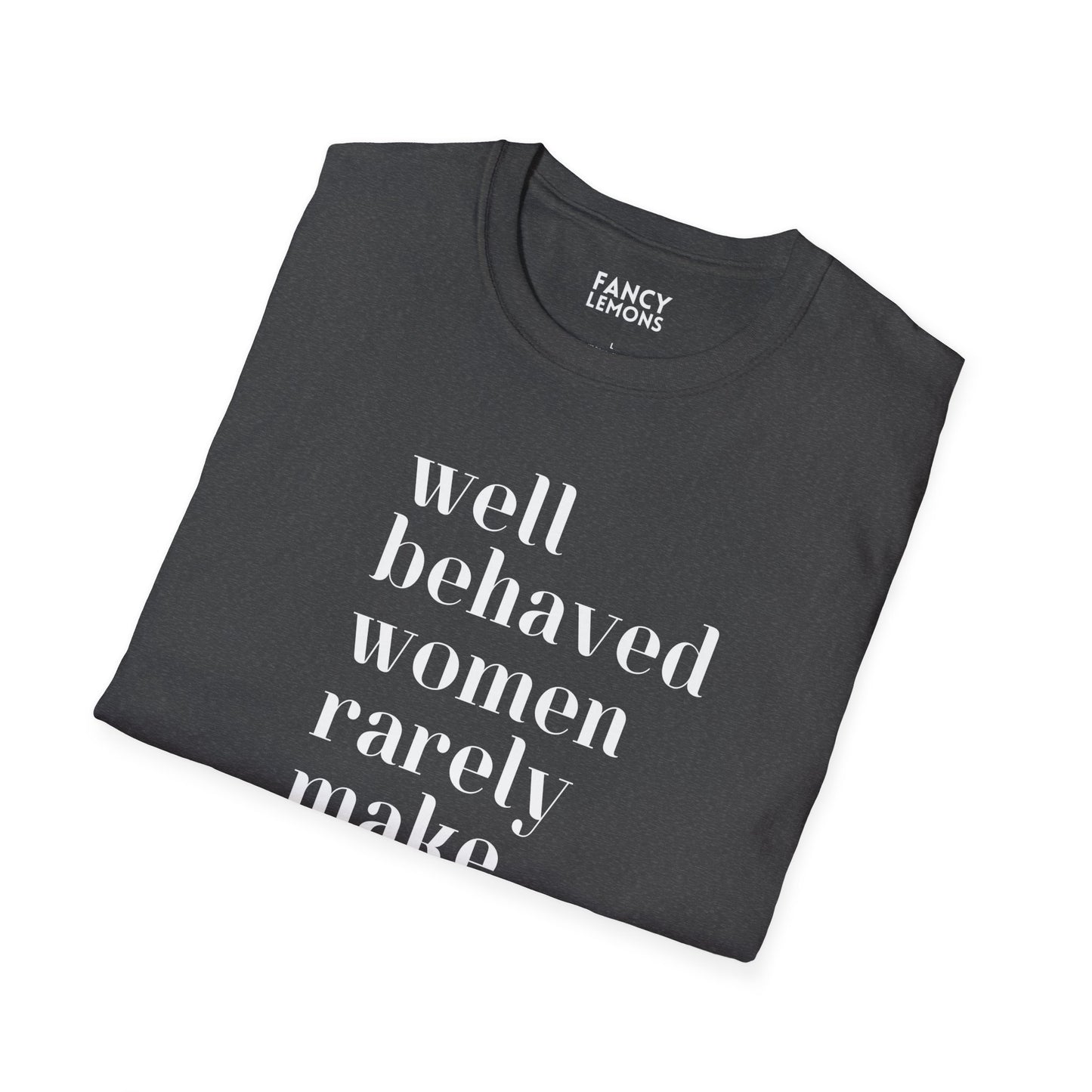 Empowerment in Every Stitch: 'Well Behaved Women Rarely Make History' Unisex Softstyle T-Shirt