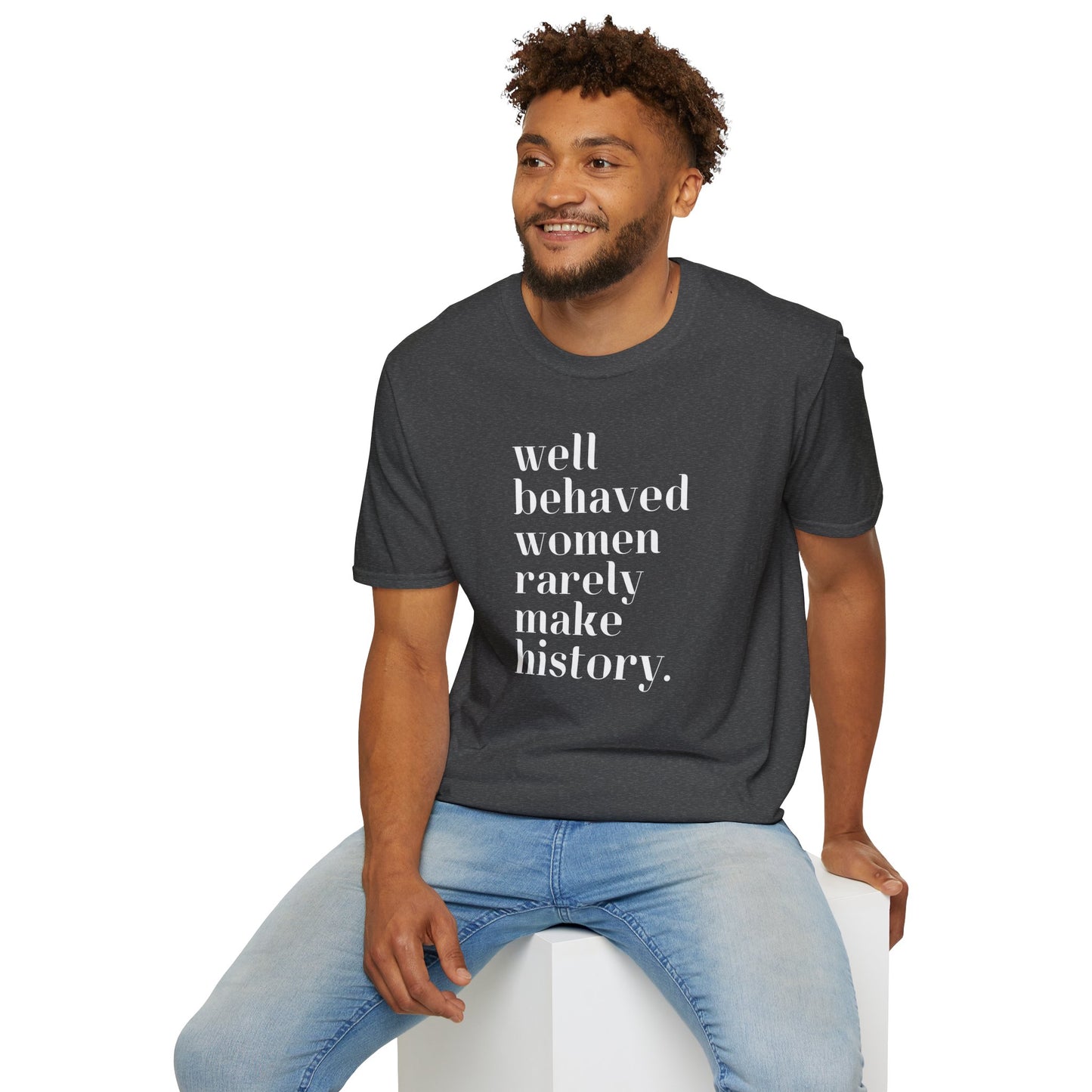 Empowerment in Every Stitch: 'Well Behaved Women Rarely Make History' Unisex Softstyle T-Shirt