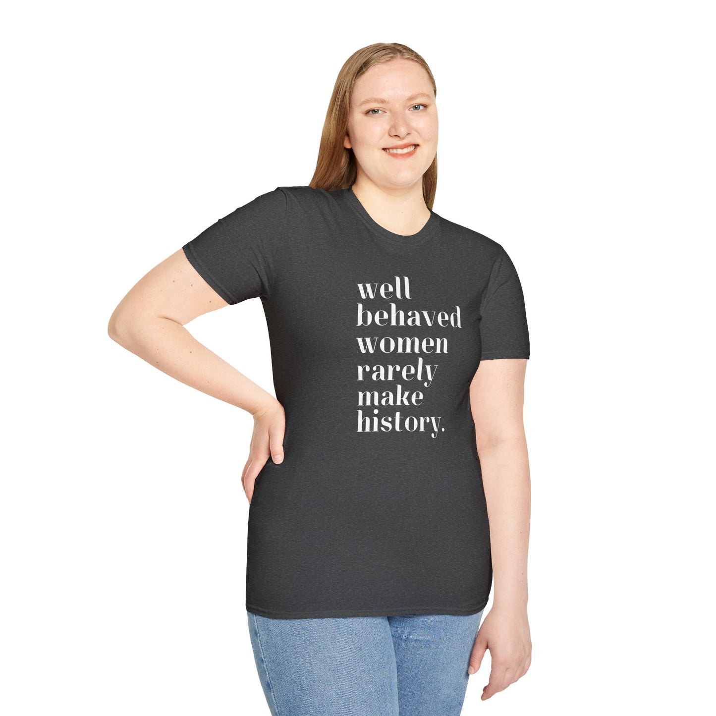 Empowerment in Every Stitch: 'Well Behaved Women Rarely Make History' Unisex Softstyle T-Shirt