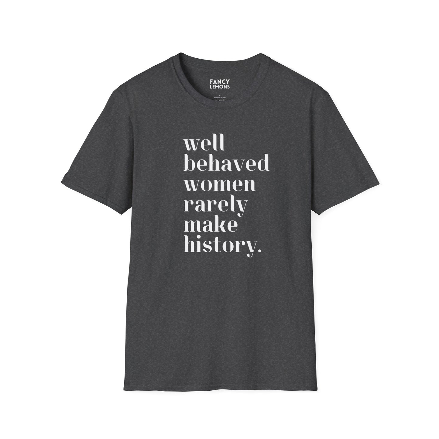 Empowerment in Every Stitch: 'Well Behaved Women Rarely Make History' Unisex Softstyle T-Shirt