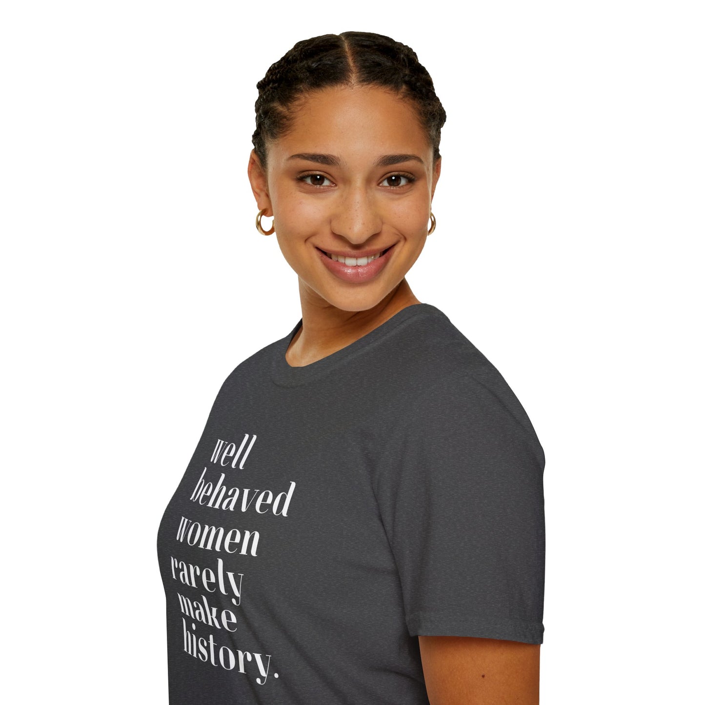 Empowerment in Every Stitch: 'Well Behaved Women Rarely Make History' Unisex Softstyle T-Shirt