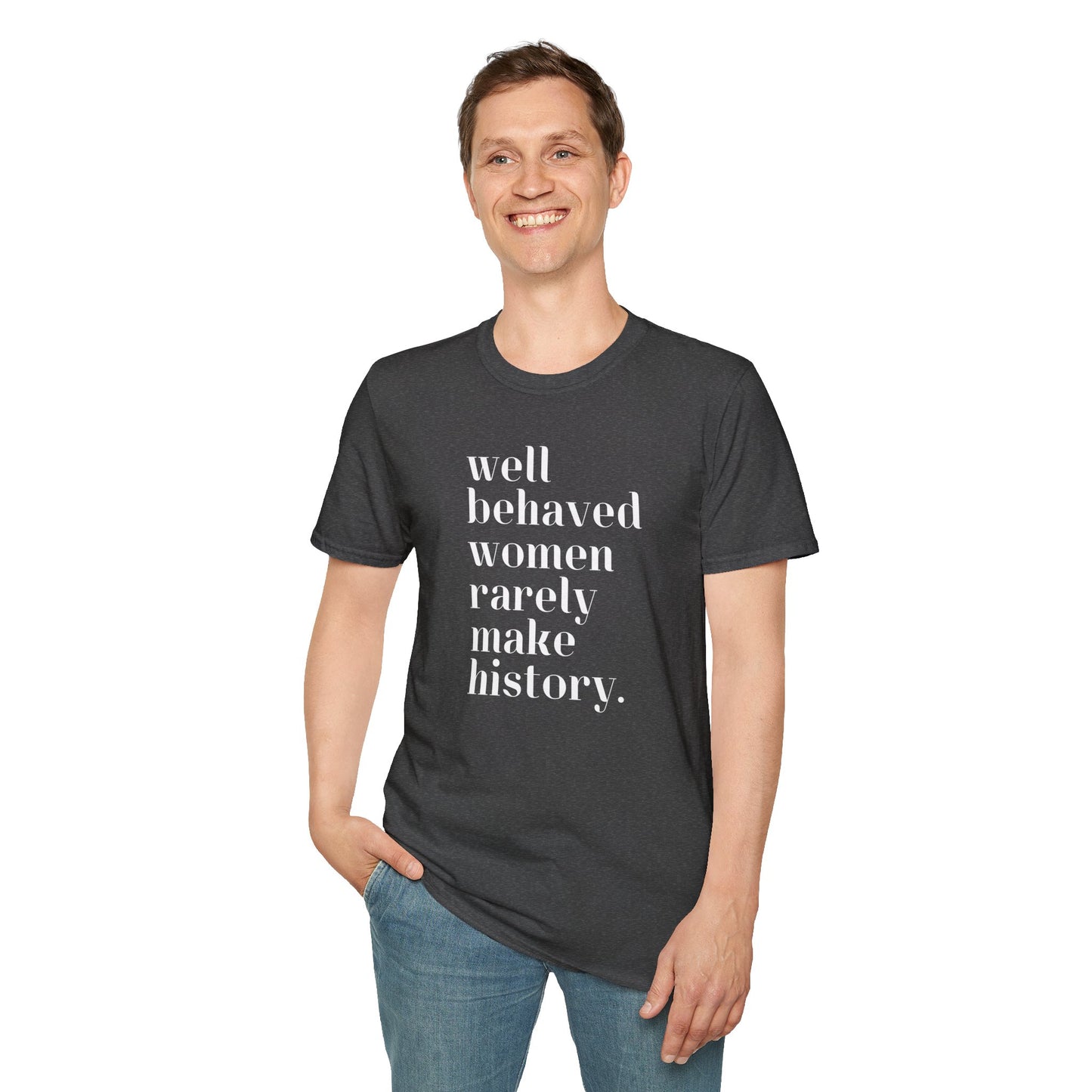 Empowerment in Every Stitch: 'Well Behaved Women Rarely Make History' Unisex Softstyle T-Shirt